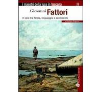 Giovanni Fattori. Il vero tra forma, linguaggio e sentimento
