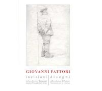 Giovanni Fattori. Incisioni della collezione Franconi donata all'Accademia Carrara. Disegni delle collezioni dell'Istituto nazionale per la grafica. Ediz. illustrata