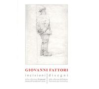 Giovanni Fattori. Incisioni della collezione Franconi donata all'Accademia Carrara. Disegni delle collezioni dell'Istituto nazionale per la grafica. Ediz. illustrata