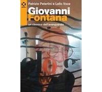 Giovanni Fontana. Un classico dell'avanguardia. Ediz. a colori