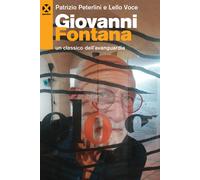 Giovanni Fontana. Un classico dell'avanguardia. Ediz. a colori - Peterlini...