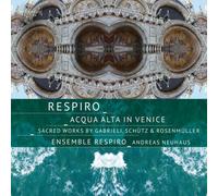 Giovanni Gabrie Respiro: Acqua Alta in Venice: Sacred Works By Gabrieli, Schütz