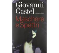 Giovanni Gastel. Maschere e spettri. Ediz. italiana e inglese