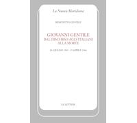Giovanni Gentile. Dal discorso agli italiani alla morte (24 giugno 1943-15 aprile 1944). Nuova ediz.