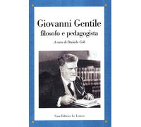 Giovanni Gentile filosofo e pedagogista - Coli D. (cur.)