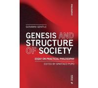 Giovanni Gentile Genesis and structure of society. Essay on practic (Tascabile)