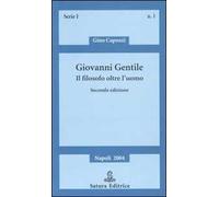 Giovanni Gentile. Il filosofo oltre l'uomo