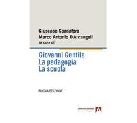 Giovanni Gentile. La pedagogia. La scuola. Nuova ediz.