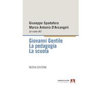 Giovanni Gentile. La pedagogia. La scuola. Nuova ediz.