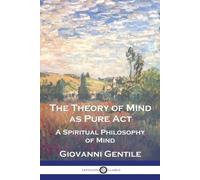 Giovanni Gentile H. Wildon Carr The Theory of Mind As Pure Act (Tascabile)