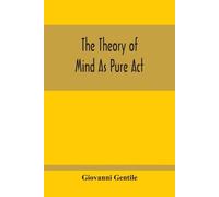 Giovanni Gentile The Theory Of Mind As Pure Act (Tascabile)