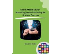 Giovanni Giotto Social Media Savvy: Mastering Lesson Planning for St (Tascabile)
