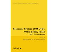Giovanni Giudici 1984-2004: versi, prose, scritti. Atti del Convegno di Studi (Università degli studi di Udine, Udine, 3-5 dicembre 2024)
