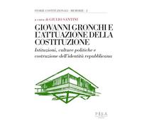 Giovanni Gronchi e l'attuazione della costituzione. Istituzioni, culture politiche e costruzione dell'identità repubblicana. Atti del Convegno (Pontedera, 24-25 febbraio 2023)