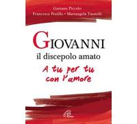 Giovanni il discepolo amato. A tu per tu con l'amore
