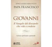Giovanni. Il Vangelo del discepolo che vide e credette. Lettura spirituale e pastorale