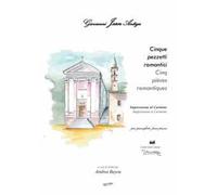 Giovanni Jean Antiga. Cinque pezzetti romantici. Impressione al Carmine. Ediz. multilingue