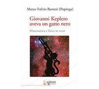 Giovanni Keplero aveva un gatto nero. Matematica e fisica in versi
