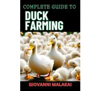 Giovanni Malakai Complete Guide to Duck Farming (Tascabile)