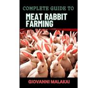 Giovanni Malakai Complete Guide to Meat Rabbit Farming (Tascabile)