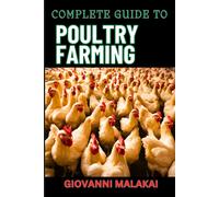 Giovanni Malakai Complete Guide to Poultry Farming (Tascabile)