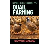 Giovanni Malakai Complete Guide to Quail Farming (Tascabile)