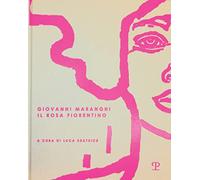 Giovanni Maranghi. Il rosa fiorentino. Ediz. italiana, inglese e tedesco