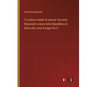 Giovanni Mignan Tre lettere inedite di messer Giovanni Mignanelli or (Tascabile)