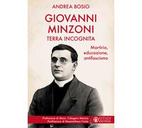 Giovanni Minzoni terra incognita. Martirio, educazione, antifascismo - Bos...
