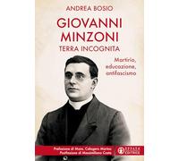 Giovanni Minzoni terra incognita. Martirio, educazione, antifascismo - Bos...