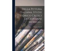 Giovanni Morell Della Pittura Italiana, Studii Storico Critic (Copertina rigida)