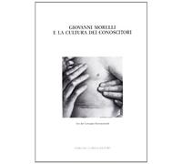 Giovanni Morelli e la cultura dei conoscitori. Atti del Convegno internazionale (Bergamo)