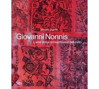 Giovanni Nonnis. L'arte della reinvenzione del mito. Ediz. illustrata