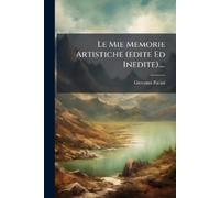 Giovanni Pacini Le Mie Memorie Artistiche (edite Ed Inedite).... (Tascabile)