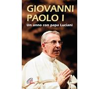 Giovanni Paolo I. Un anno con papa Luciani - 2012 - Paoline Edito