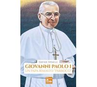 Giovanni Paolo I. Un papa rimasto «parroco»