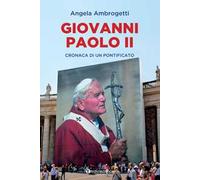 Giovanni Paolo II. Cronaca di un pontificato