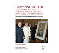 Giovanni Paolo II e la Chiesa cattolica in Unione Sovietica e nei Paesi dell’ex-Urss. Nel centenario della nascita di Karol Wojtyła (1920-2020)