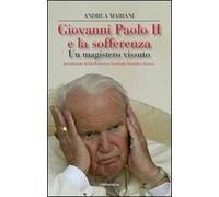 Giovanni Paolo II e la sofferenza. Un mistero vissuto