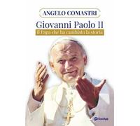 Giovanni Paolo II. Il papa che ha cambiato la storia