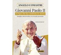 Giovanni Paolo II. Il papa che ha cambiato la storia. Famiglia, misericordia e un ricordo personale