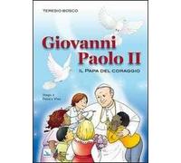 Giovanni Paolo II. Il Papa del coraggio