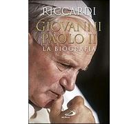 Giovanni Paolo II. La biografia - Riccardi Andrea