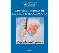 Giovanni Paolo II: la fede e il coraggio. «Non abbiate paura»
