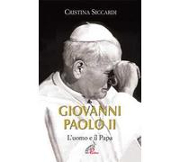 Giovanni Paolo II. L'uomo e il Papa. Ediz. illustrata