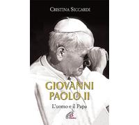 Giovanni Paolo II. L'uomo e il Papa. Ediz. illustrata