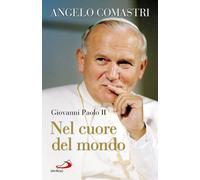 Giovanni Paolo II. Nel cuore del mondo