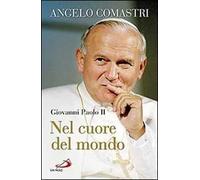 Giovanni Paolo II. Nel cuore del mondo