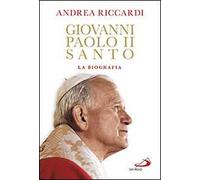 Giovanni Paolo II santo. La biografia