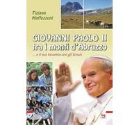 Giovanni Paolo II tra i mondi d'Abruzzo... e il suo incontro con gli scouts